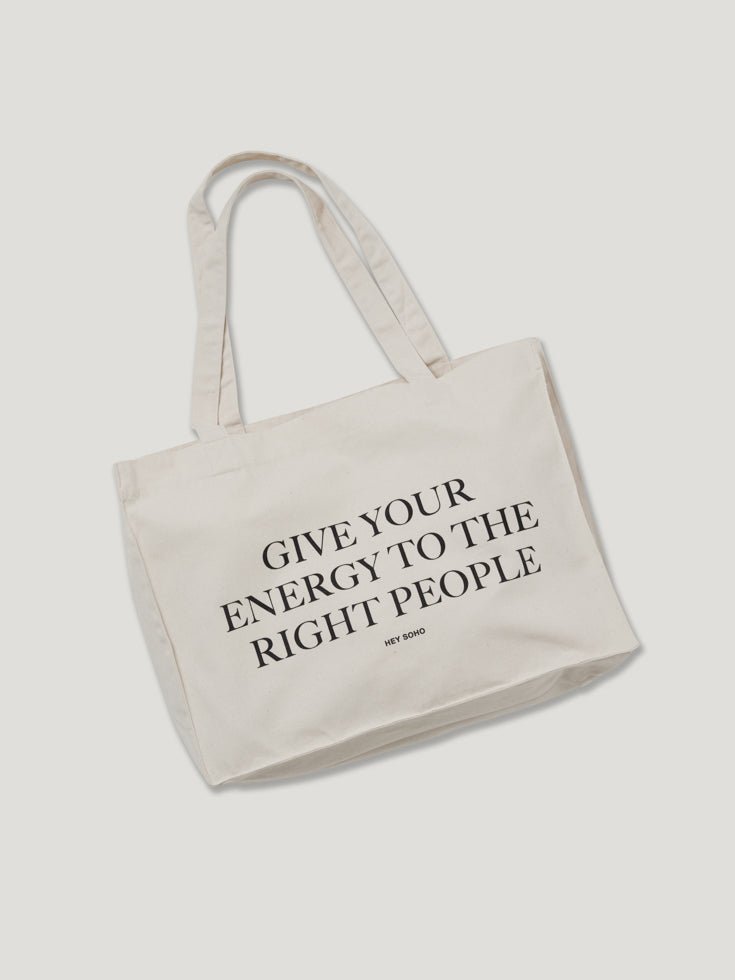 GIVE YOUR ENERGY TO THE RIGHT PEOPLE Shopper - heysoho